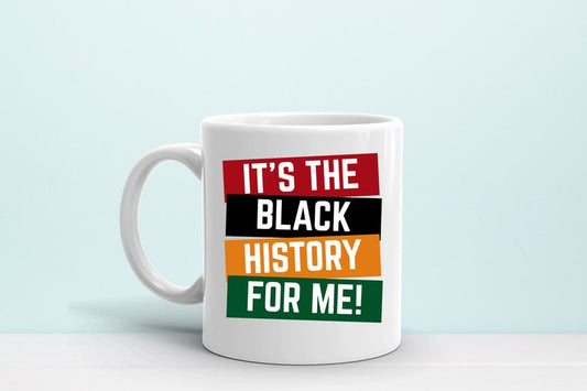 It's The Black History For Me, Black History Month, Inspirational Black History Mug