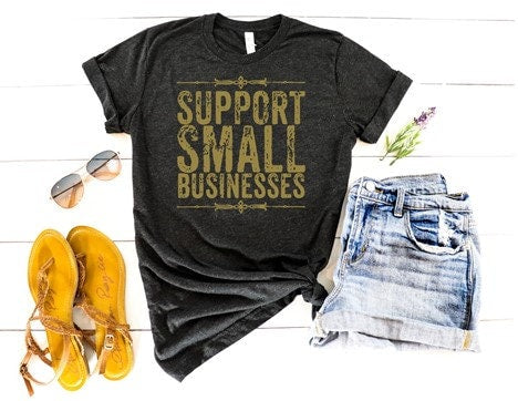 Support Small Businesses Tee, Support Small Businesses Shirt, Support Small, Shop Local