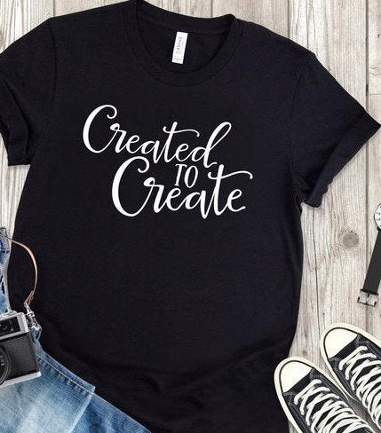 Created to Create Shirt - Inspirational Shirt - Creative Shirt - Unisex Tshirt Boss babe shirt, Girl Boss, Small Business Shirt