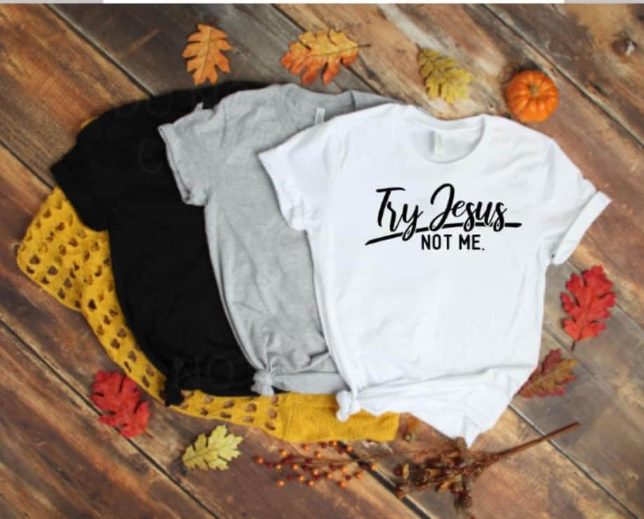 Try Jesus Not Me Shirt, Funny Christian Shirt, Sarcastic Christian Shirt, Worship Shirt, Prayer Shirt, Jesus Shirt, Inspirational Shirt