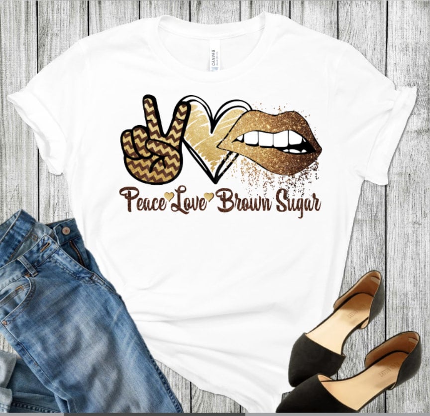 Peace love brown sugar , Ladies Tee, Slay Queen, Success Shirts for Women, custom t shirts, Motivational Shirts,