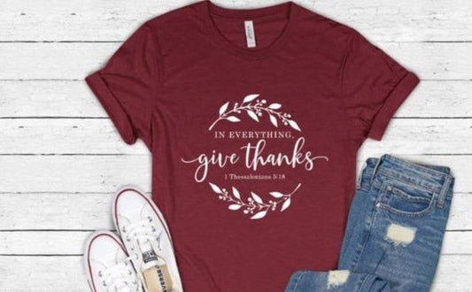 In Everything Give Thanks Graphic Tee, 1 Thessalonians Graphic TShirt, Christianity Shirt,  Uplifitng Tee, Gifts For Her