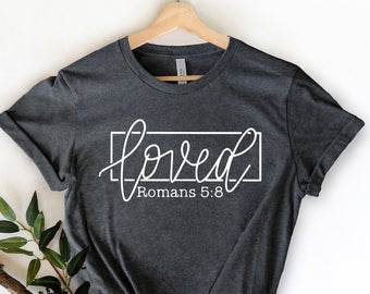 Loved Romans 5:8, Gold screenprint Bible Verse, Christian Shirt, Positive T-Shirt, Inspirational Shirt, Religious Shirt