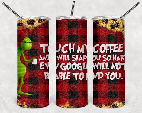 Touch My Coffee and I’ll slap you Sublimation Tumbler